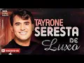 Download Lagu SERESTAS DE LUXO - TAYRONE - SÓ AS MELHORES
