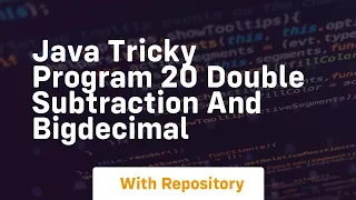 Java tricky program 20 double subtraction and bigdecimal