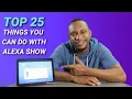 25 Tips And Tricks For Your Echo Show Top 25 Things You Can Do With Your Alexa Show
