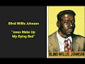 Blind Willie Johnson "Jesus Make Up My Dying Bed" (December 3, 1927) Columbia 14276-D = lyrics here