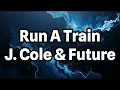 Run A Train (Lyrics) | by J. Cole & Future