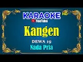 Download Lagu KANGEN - Dewa 19 [ KARAOKE HD ] Nada Pria