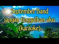 September Band - Jangan Tinggalkan Aku (karaoke)