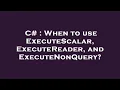 C When to use ExecuteScalar ExecuteReader and ExecuteNonQuery