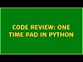 Code Review One Time Pad in Python 2 Solutions