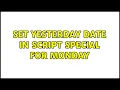 Unix Linux Set yesterday Date in script special for Monday 2 Solutions