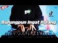 DJ BURUNGPUN INGAT PULANG - REMIX NOSTALGIA VIRAL FULLBASS TERBARU 2025 DJ KEVIN