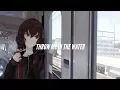 Nightcore - Throw Me In The Water WILD