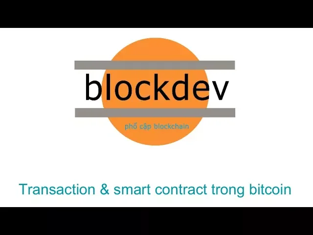 Outline Video Bitcoin transaction, smart contract trong bitcoin -blockdev-
