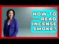 How To Read Incense Smoke - Spiritual Universe Unlocked