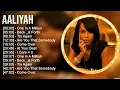 Download Lagu A a l i y a h Full Album 2023 ~ Top 10 Best Songs ~ Greatest Hits