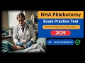 NHA Phlebotomy Practice Test 2025 - 45 Hardest Questions