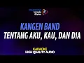 Download Lagu Kangen Band - Tentang Aku, Kau, dan Dia Karaoke Lirik