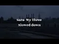 Sara - We Three slowed down