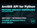 Automate ArcGIS Online Feature Service Workflows with the ArcGIS API for Python Course Setup
