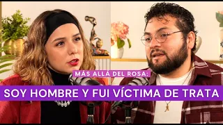 Más allá del rosa- Soy hombre y fui víctima de trata con Armando Campos