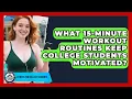 What 15-minute Workout Routines Keep College Students Motivated - Fitness for College Students