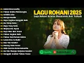 Lagu Lagu Rohani Kristen Terbaik 2025 - Indah RencanaMu | Lagu Pujian Rohani Penyejuk Hati
