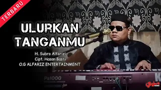 Download Ulurkan Tanganmu  ||  H. Subro Alfarizi  ||  Cipt. Hasan Basri  ||  O.G Alfariz Entertainment MP3