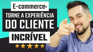 Como Melhorar a Experiência de Clientes em Ecommerce