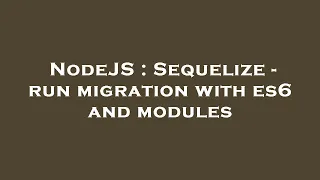 NodeJS Sequelize - run migration with es6 and modules