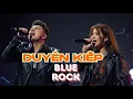 Lagu DUYÊN KIẾP ||( Lam Phương ) || Blue Rock ( cover )#rockvietnam