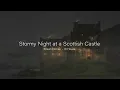 Stormy Night at a Scottish Castle 4K | Heavy Rain & Distant Rolling Thunder | Relax | Study | Sleep