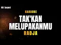 Download Lagu TAKKAN MELUPAKANMU _RADJA (KARAOKE)
