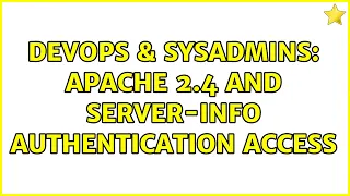 DevOps SysAdmins Apache 2 4 and server-info authentication access