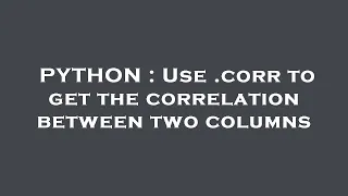 PYTHON Use corr to get the correlation between two columns