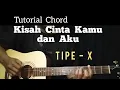 Download Lagu Chord Kisah Cinta Kamu dan Aku - Tipe - X ( Tutorial Gitar )