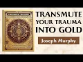 The Secret Method To Transform Trauma Into Unstoppable Power - EMOTIONAL ALCHEMY