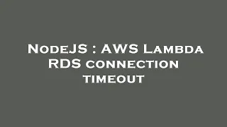 NodeJS AWS Lambda RDS connection timeout