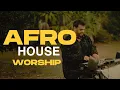 Lagu Afro House Worship 🔥 DJ Set of Praise Remixes