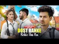 Dost Banke Emotional School Love Story Rahat Fateh Ali Khan New Hindi Songs PRASV Creation