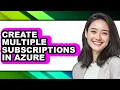 How to Create Multiple Subscriptions in Azure only Way