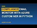 Compliance Email Monitor with Azure Custom NER in Python
