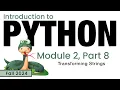 Python Fall 2024 Module 2-8 Transforming Strings
