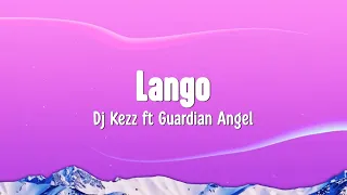 Lango Lyrics Dj Kezz Ft Guardian Angel 