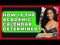How Is The Academic Calendar Determined - The College Explorer