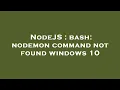 NodeJS bash nodemon command not found windows 10