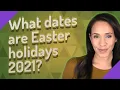 What dates are Easter holidays 2021