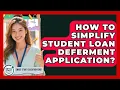 How To Simplify Student Loan Deferment Application - Smart Start Education Fund