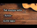 Download Lagu Tak mampu setia - Keyla - (Lirik lagu)