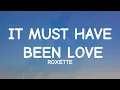 Roxette - It Must Have Been Love (Lyrics)