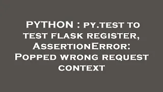 PYTHON py test to test flask register AssertionError Popped wrong request context