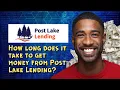 How long does it take to get money from Post Lake Lending