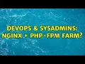DevOps SysAdmins nginx PHP-FPM farm 2 Solutions