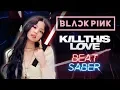 Download Lagu Kill This Love - Blackpink (Expert+) Beat Saber custom song