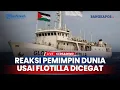 Download Lagu Reaksi Para Pemimpin Dunia Usai Armada Sumud Flotilla ke Gaza Dicegat Pasukan Militer Israel